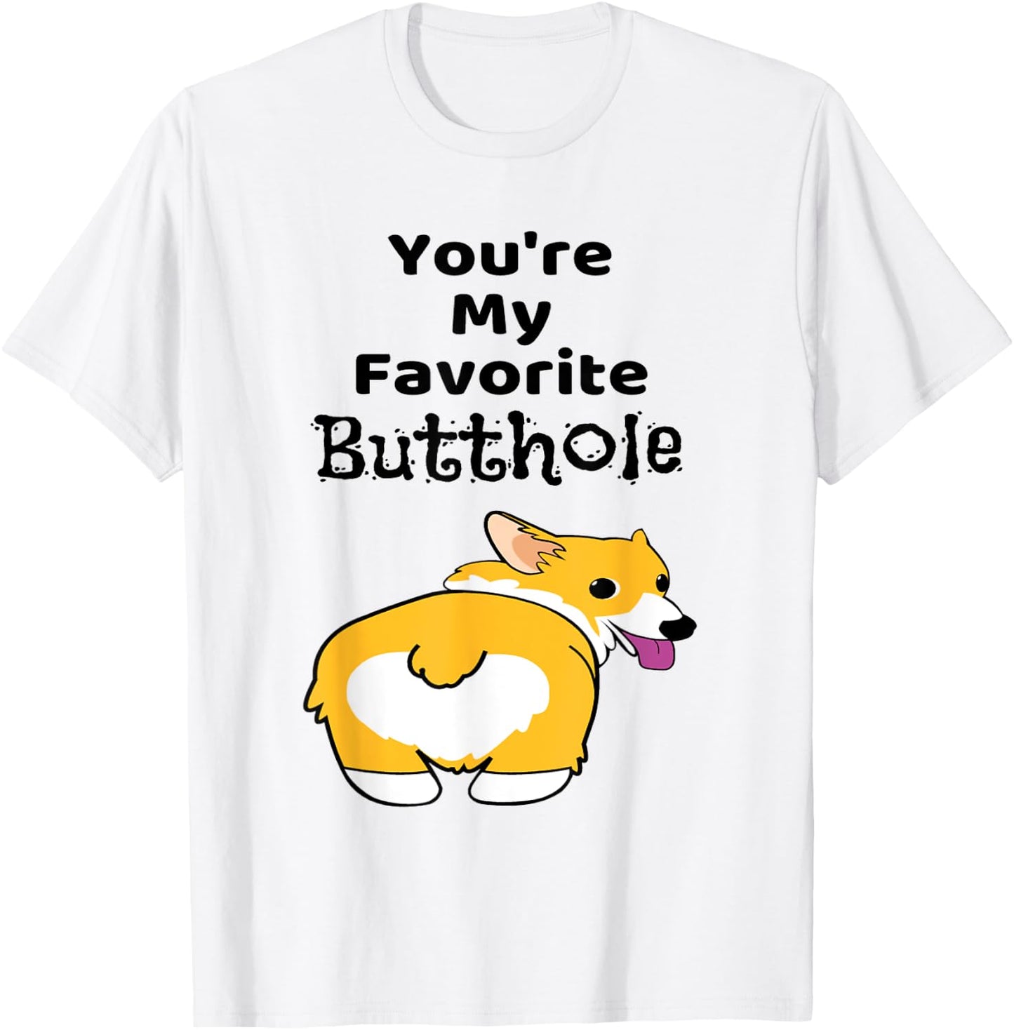 You're My Favorite Butthole Shirt T-Shirt - T-Shirt | White