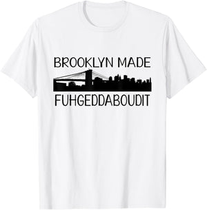 NCTF Brooklyn MADE New York FUHGEDDABOUDIT T-Shirt - T-Shirt | White