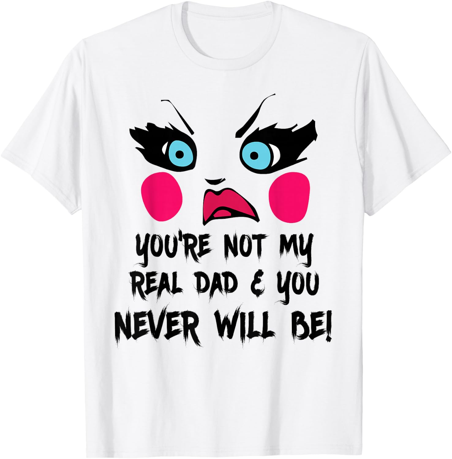 You're Not My Real Dad Drag Queen Race Funny T-Shirt - T-Shirt | White