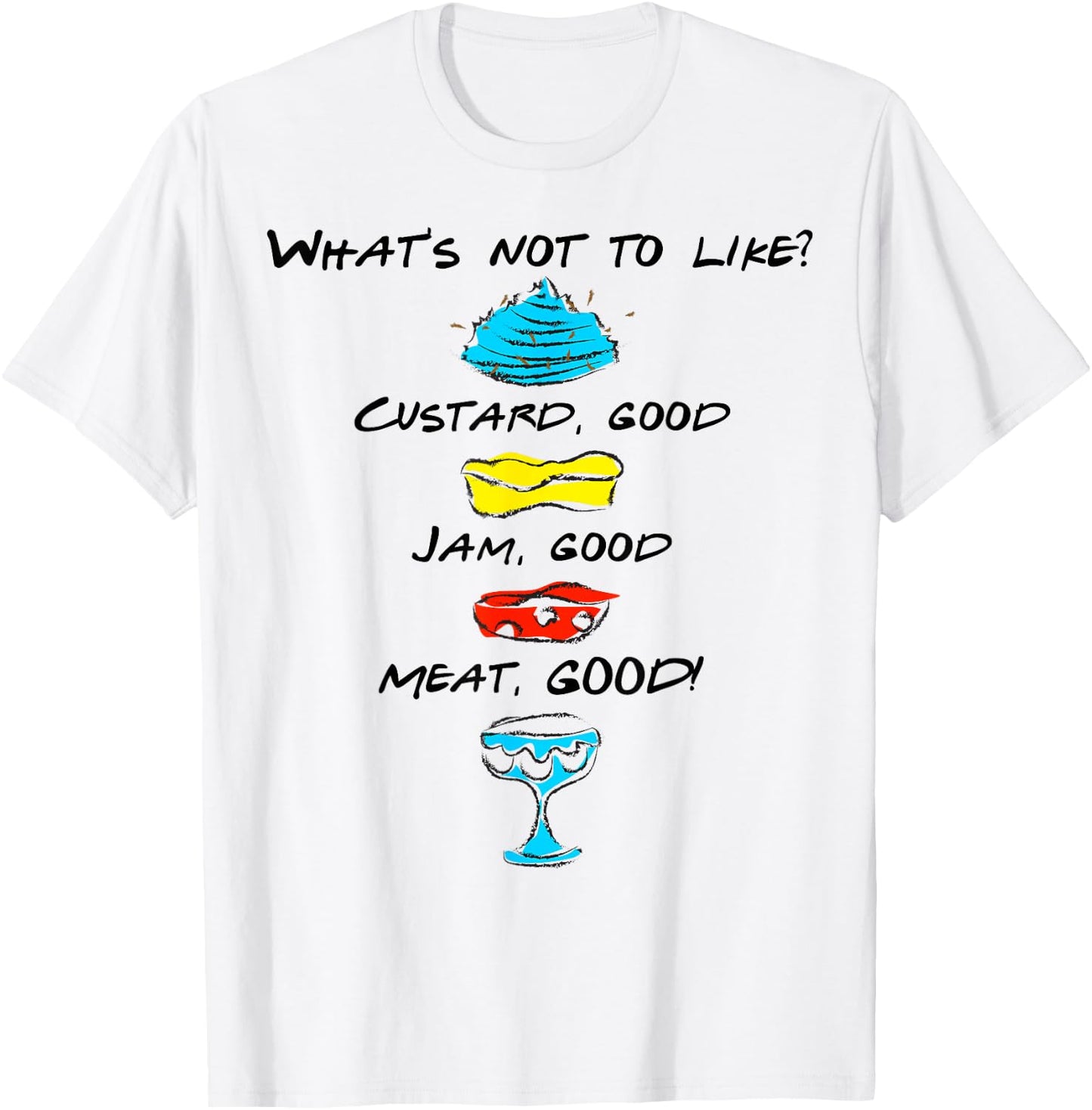 What's Not to Like? Custard Jam Meat Good T-Shirt - T-Shirt | White