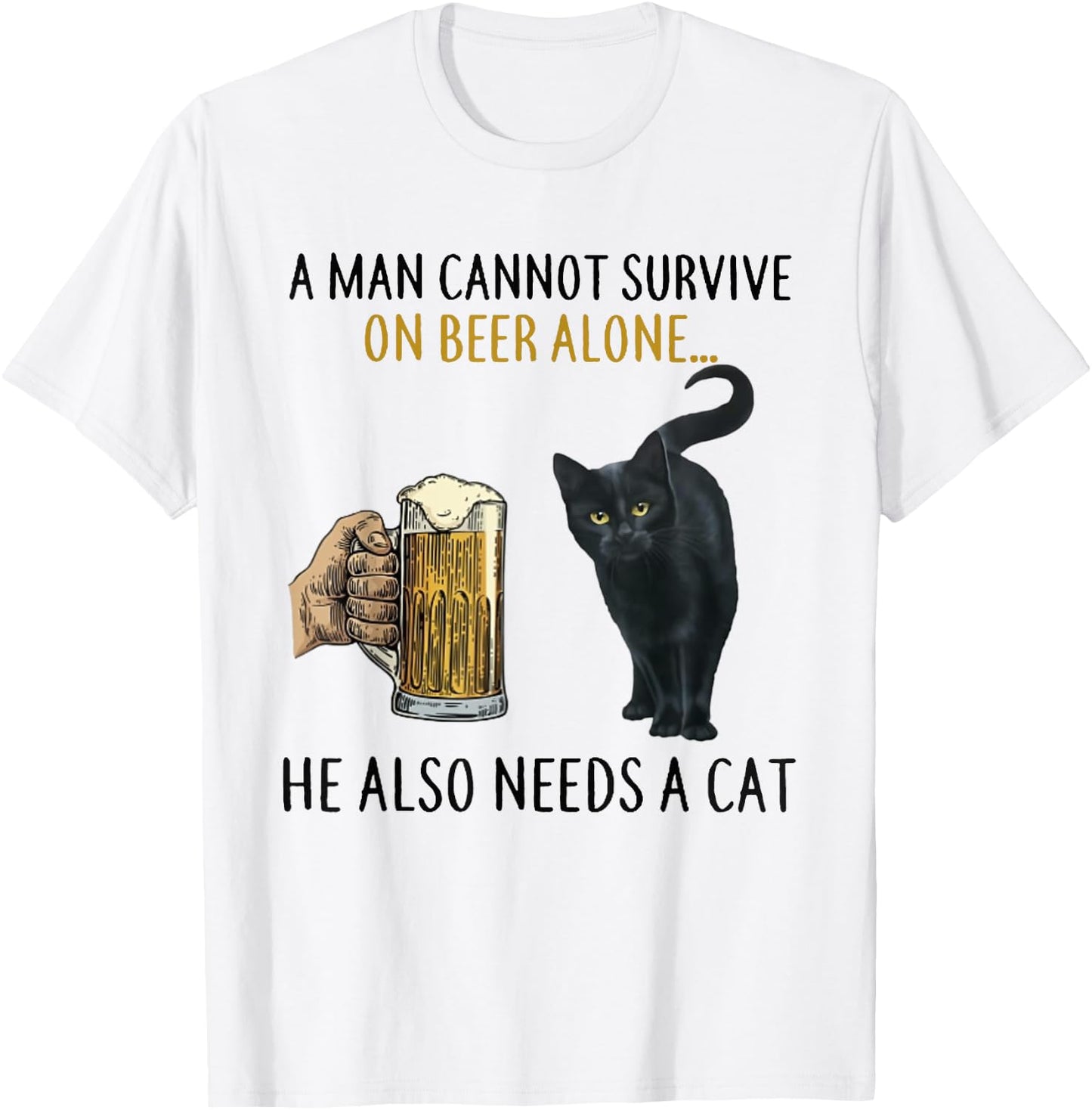 A Man Cannot Survive On Beer Alone He Also Needs A Cat T-Shirt - T-Shirt | White
