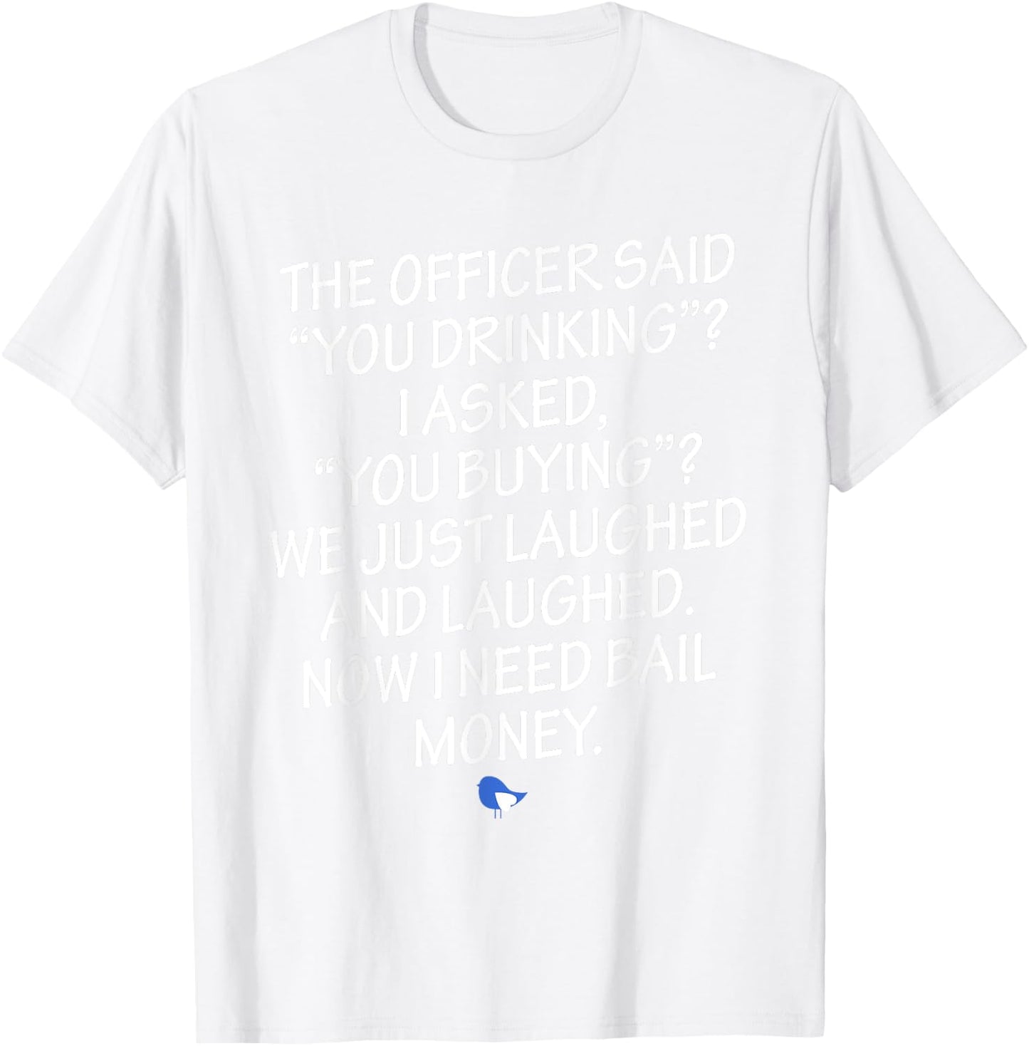Funny Humorous Design Now I Need Bail Money! T-Shirt - T-Shirt | White