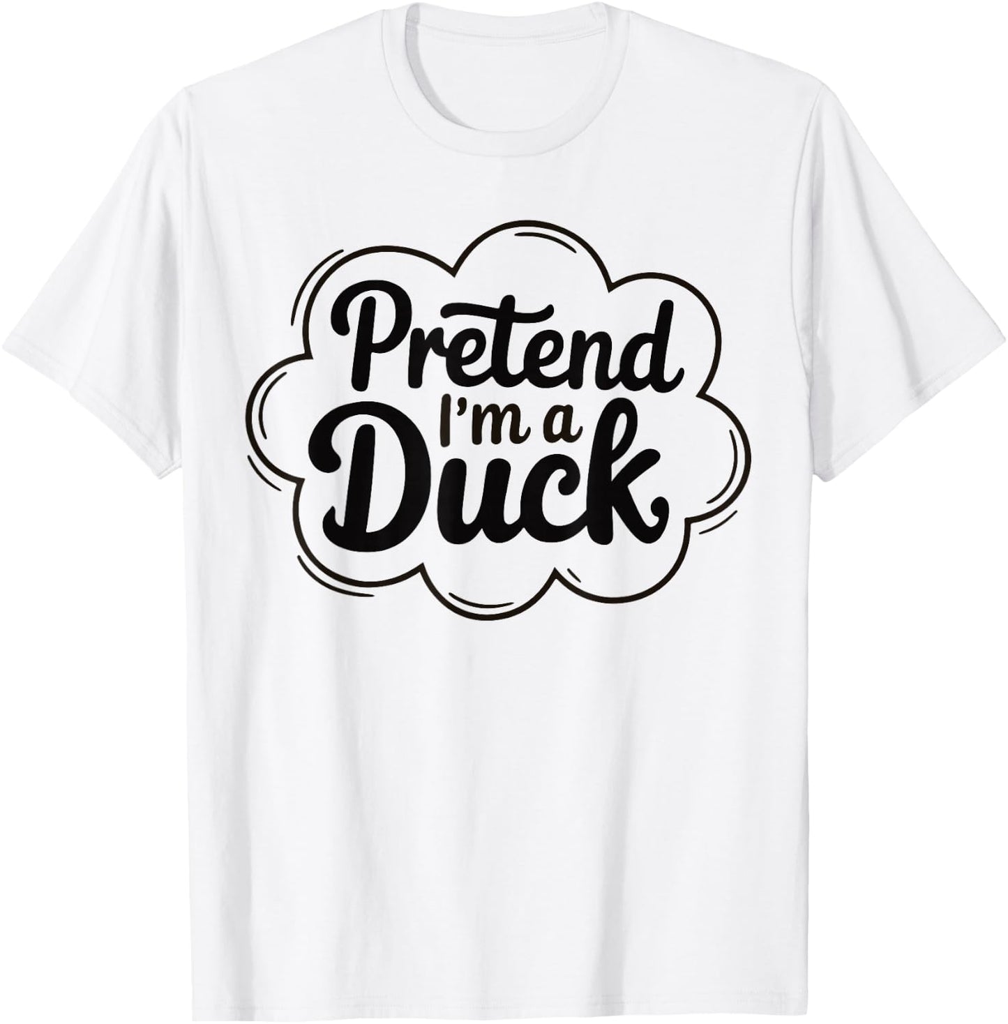 Pretend I'm A Duck Funny Graphic design For Animal Lovers T-Shirt - T-Shirt | White