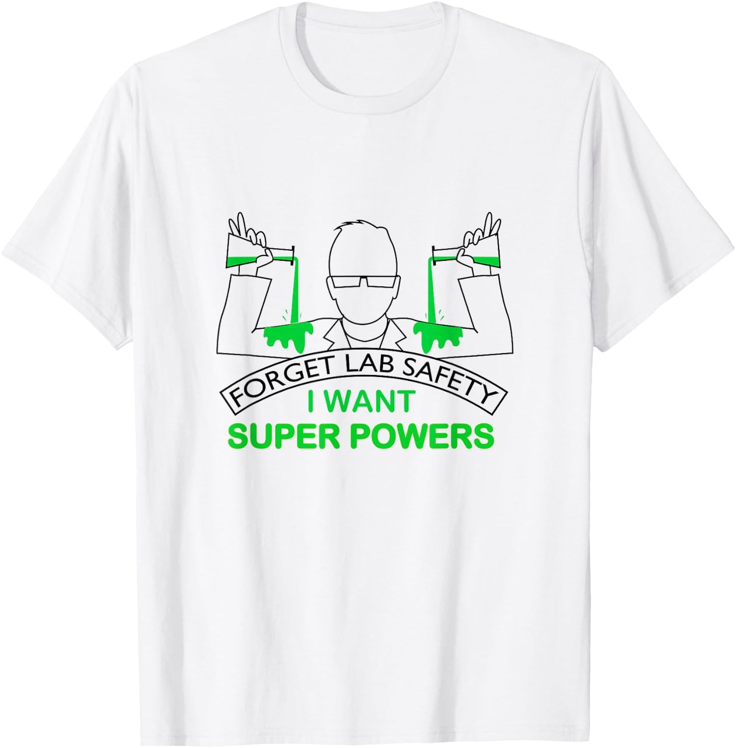 Forget Lab Safety I Want Super Powers | Chemistry T-Shirt - T-Shirt | White
