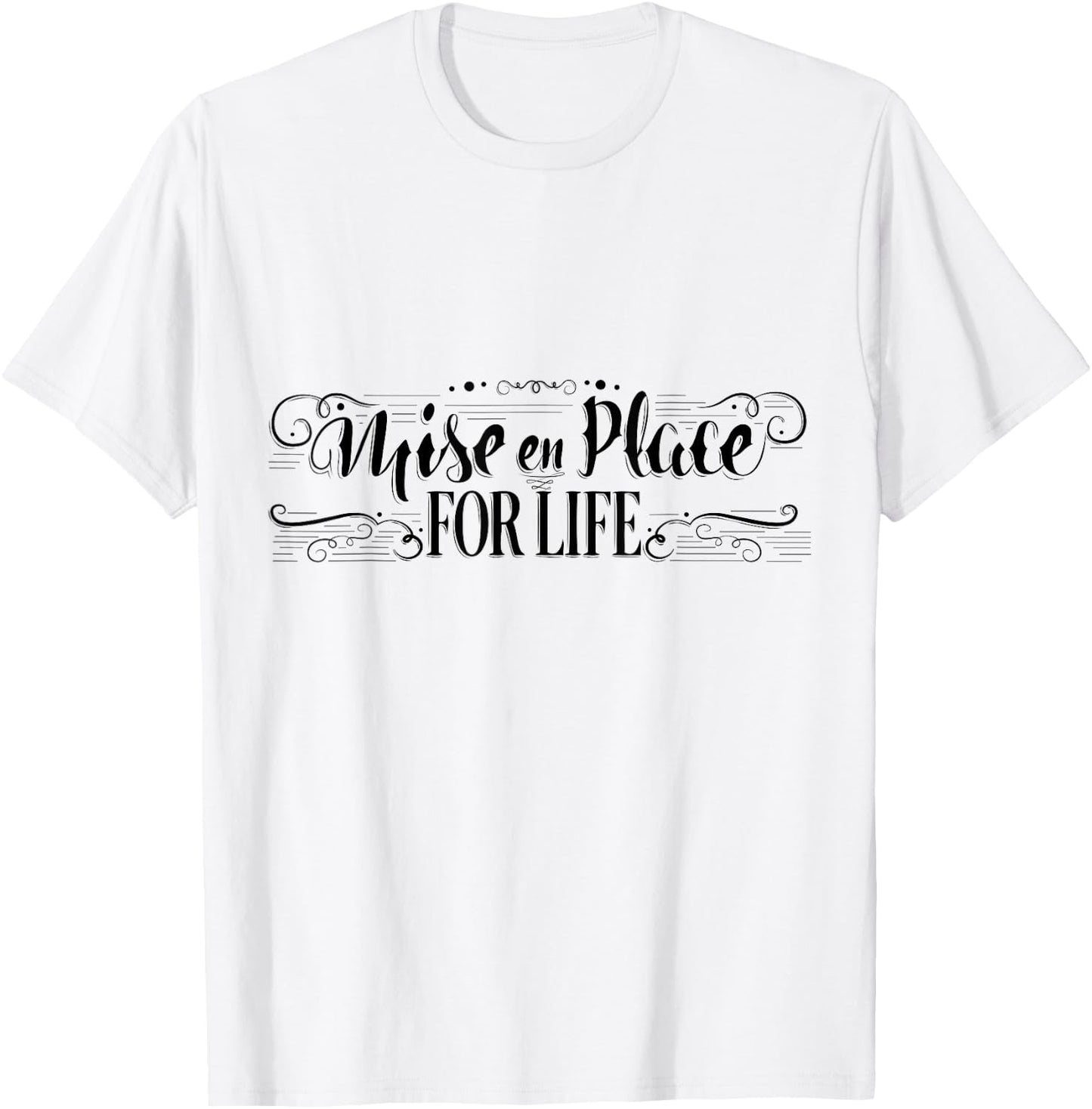 Mise en Place For Life, Chef Culinary School Cooking T-Shirt - T-Shirt | White