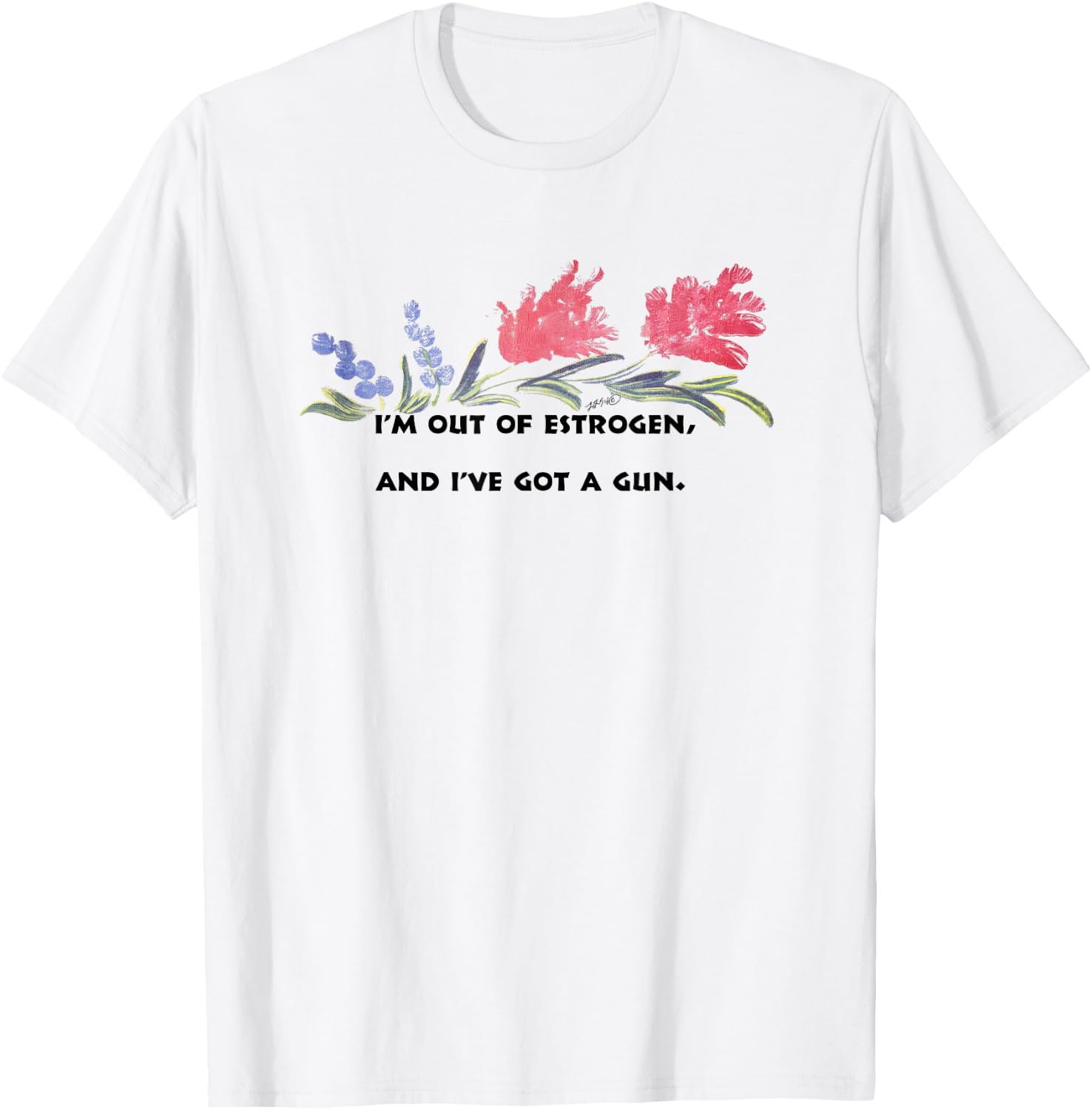 I'm Out Of Estrogen And I've Got A Gun Funny Women’s T-Shirt - T-Shirt | White