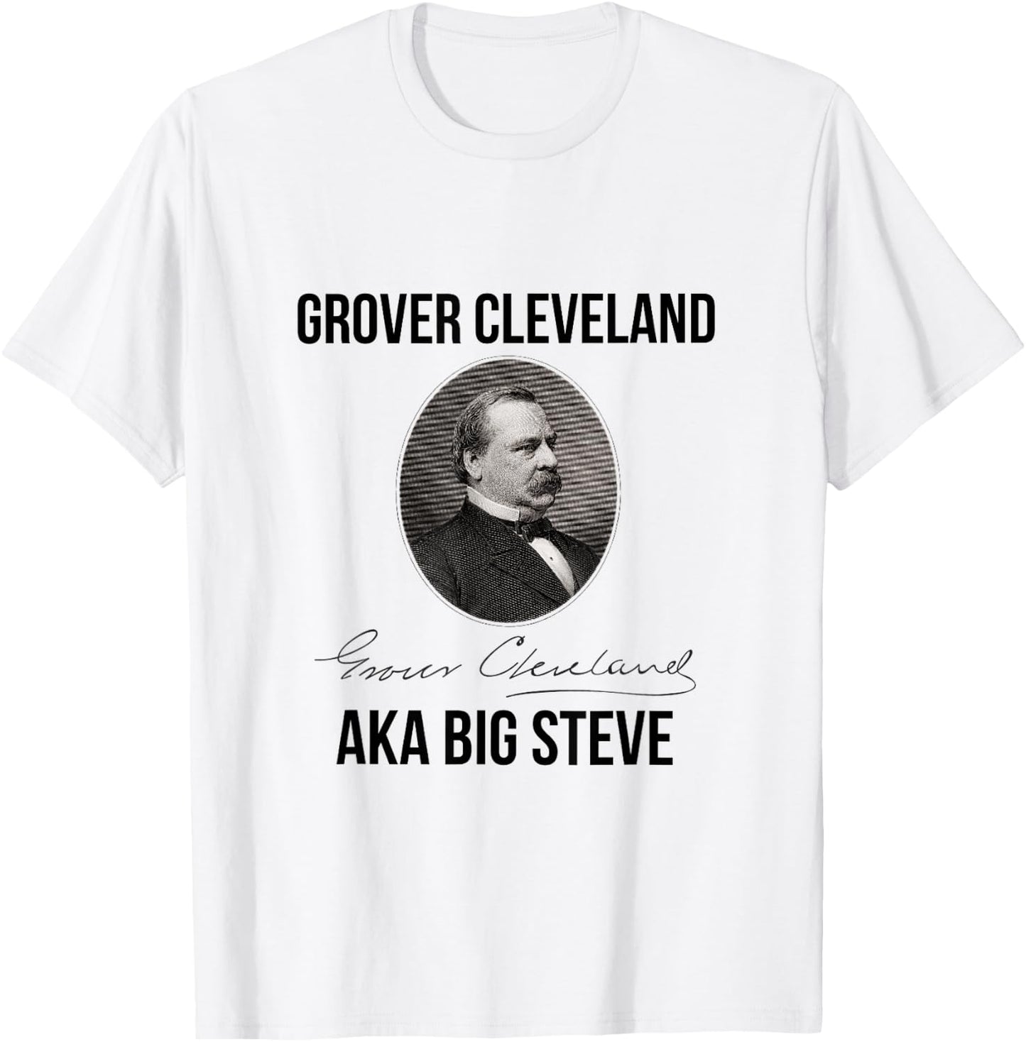 Grover Cleveland AKA Big Steve President T-Shirt - T-Shirt | White