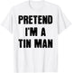 Pretend I'm a Tin Man Funny Last Minute Halloween Costume T-Shirt - T-Shirt | White