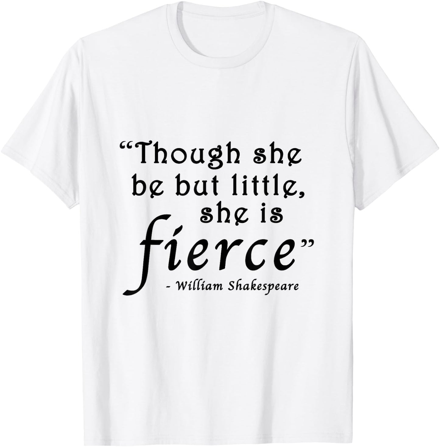 Though She Be But Little She Is Fierce Shakespeare T-Shirt - T-Shirt | White