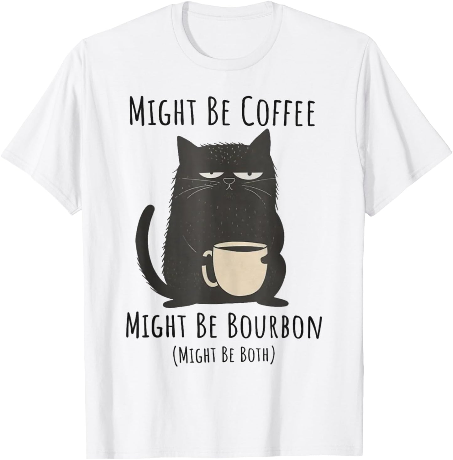 Might Be Coffee Might Be Bourbon Funny Cat Drinking Men Women T-Shirt - T-Shirt | White