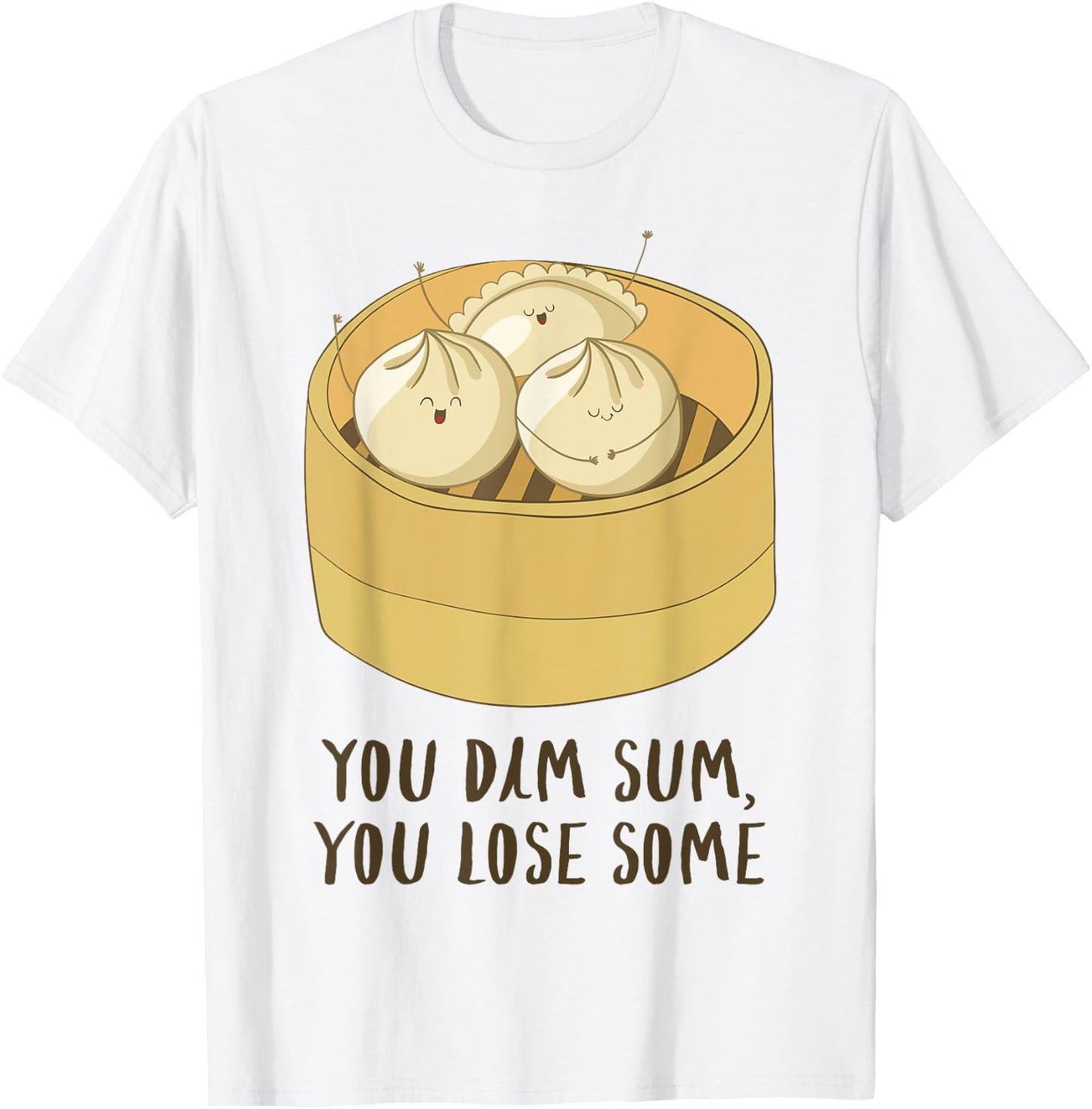 You Dim Sum You Lose Some! Funny Asian Food Joke T Shirt T-Shirt - T-Shirt | White
