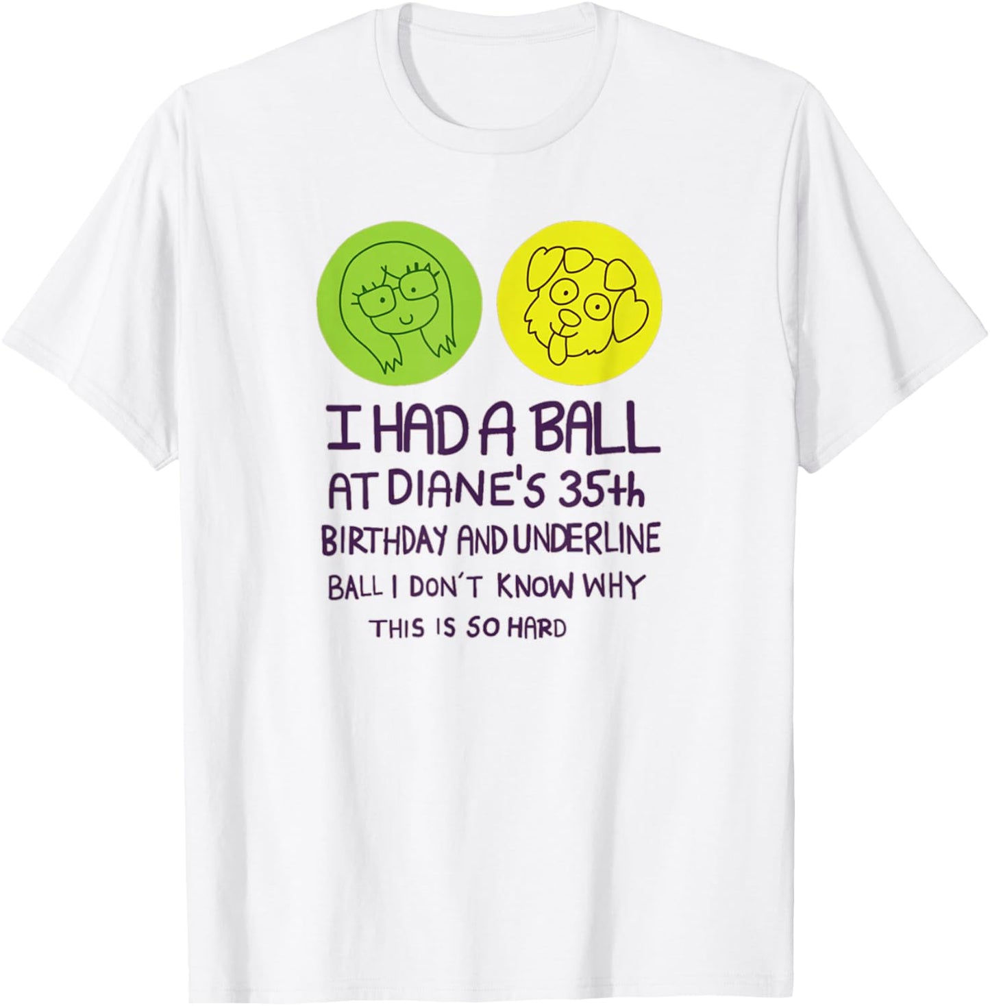 I Had A Ball at Diane's 35th Birthday T Shirt T-Shirt - T-Shirt | White