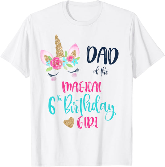 Unicorn Dad of the 6th Birthday Girl Shirt Matching Papa T-Shirt - T-Shirt | White