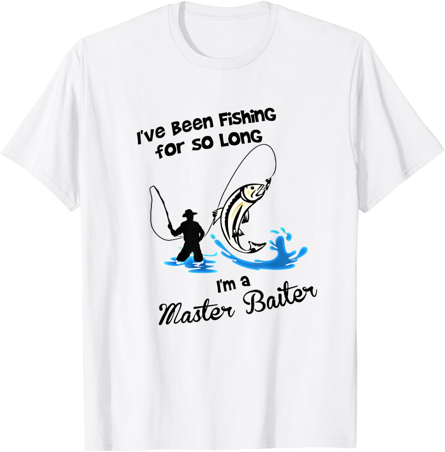 I've Been Fishing For So Long - I'm a Master Baiter T Shirt T-Shirt - T-Shirt | White