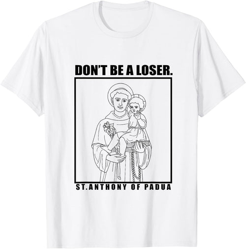 St. Anthony OF Padua Don't Be A Loser