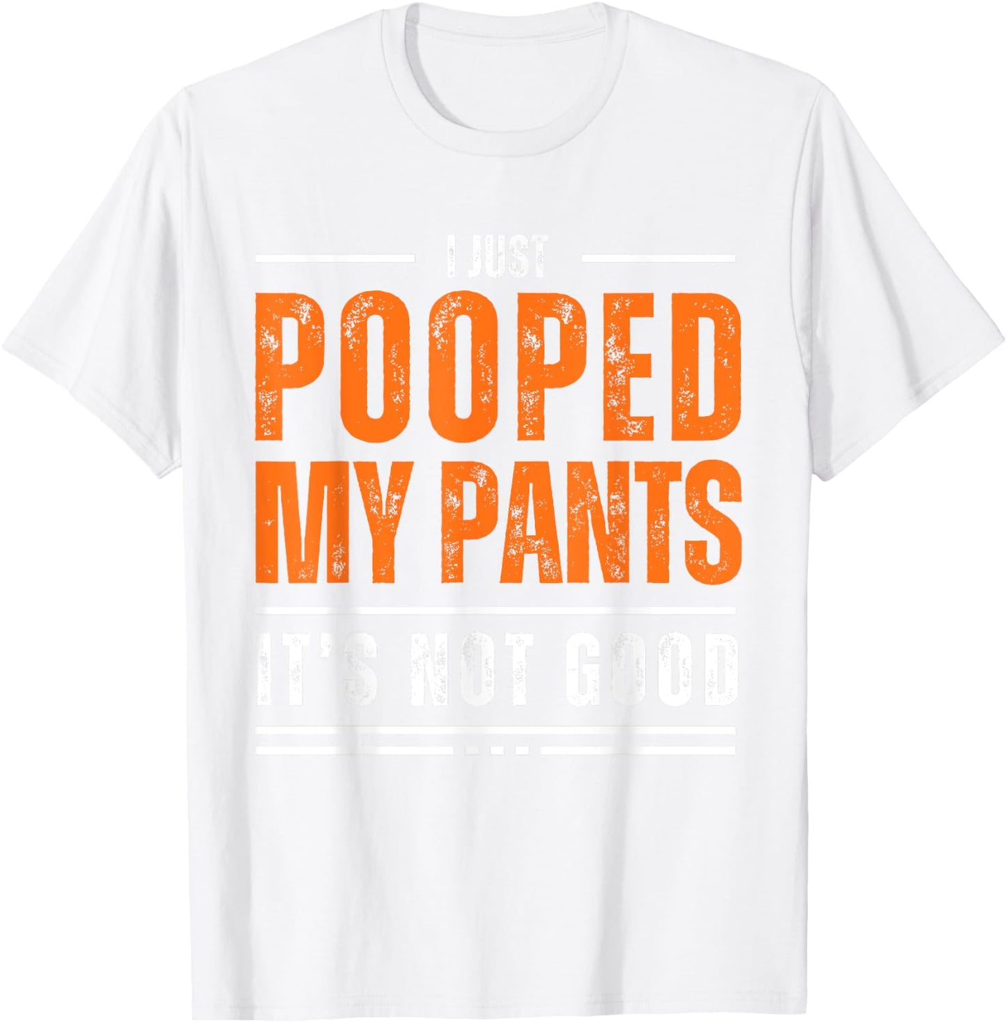 I Just Pooped My Pants It's Not Good Funny Adult Humor Meme T-Shirt - T-Shirt | White