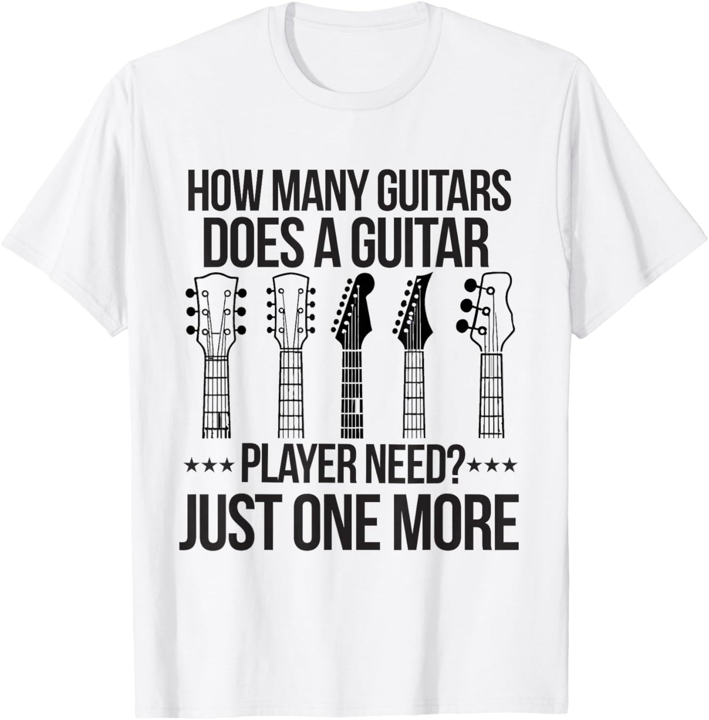 How Many Guitars Does a Guitar Player Need Guitarist Collect T-Shirt - T-Shirt | White