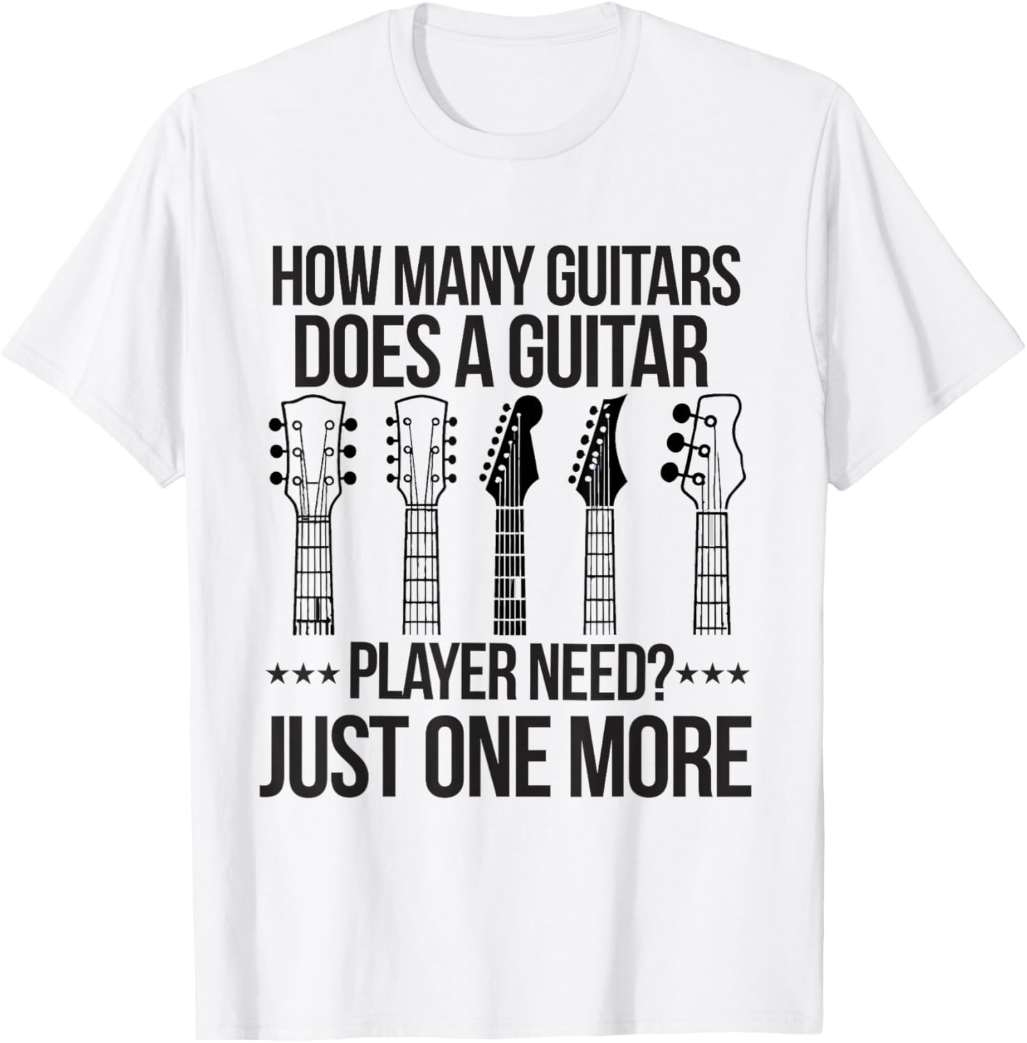 How Many Guitars Does a Guitar Player Need Guitarist Collect T-Shirt - T-Shirt | White