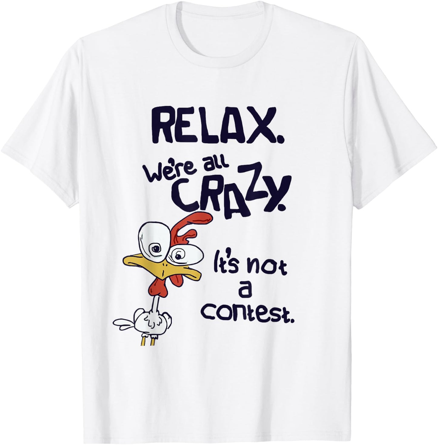 Relax We're All Crazy It's Not A Contest Funny Chicken T-Shirt - T-Shirt | White