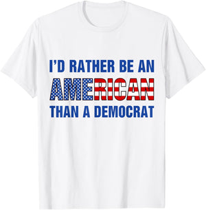 I'd Rather Be an American Than A Democrat Anti Liberal T-Shirt - T-Shirt | White