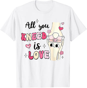 Valentine Nurse Orthopod Knee Bone All You Kneed Is Love T-Shirt - T-Shirt | White