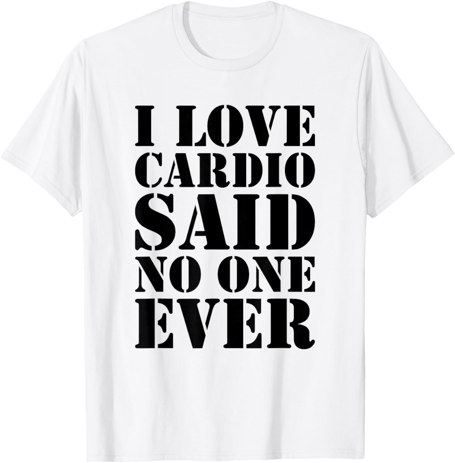 I Love Cardio Said No One Ever Workout T-Shirt - T-Shirt | White