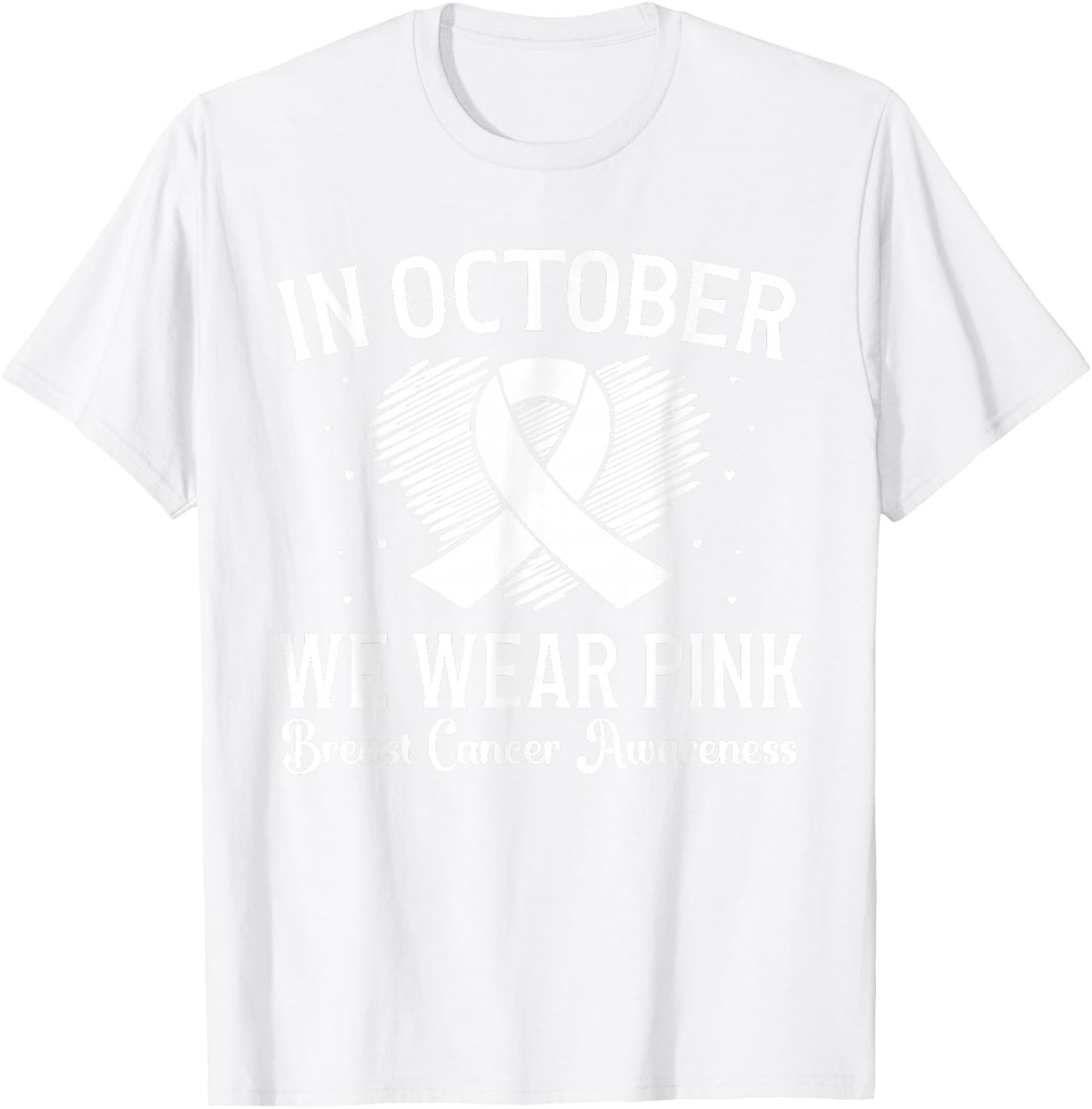 Breast Cancer Awareness Heart Ribbon In October We Wear Pink T-Shirt - T-Shirt | White