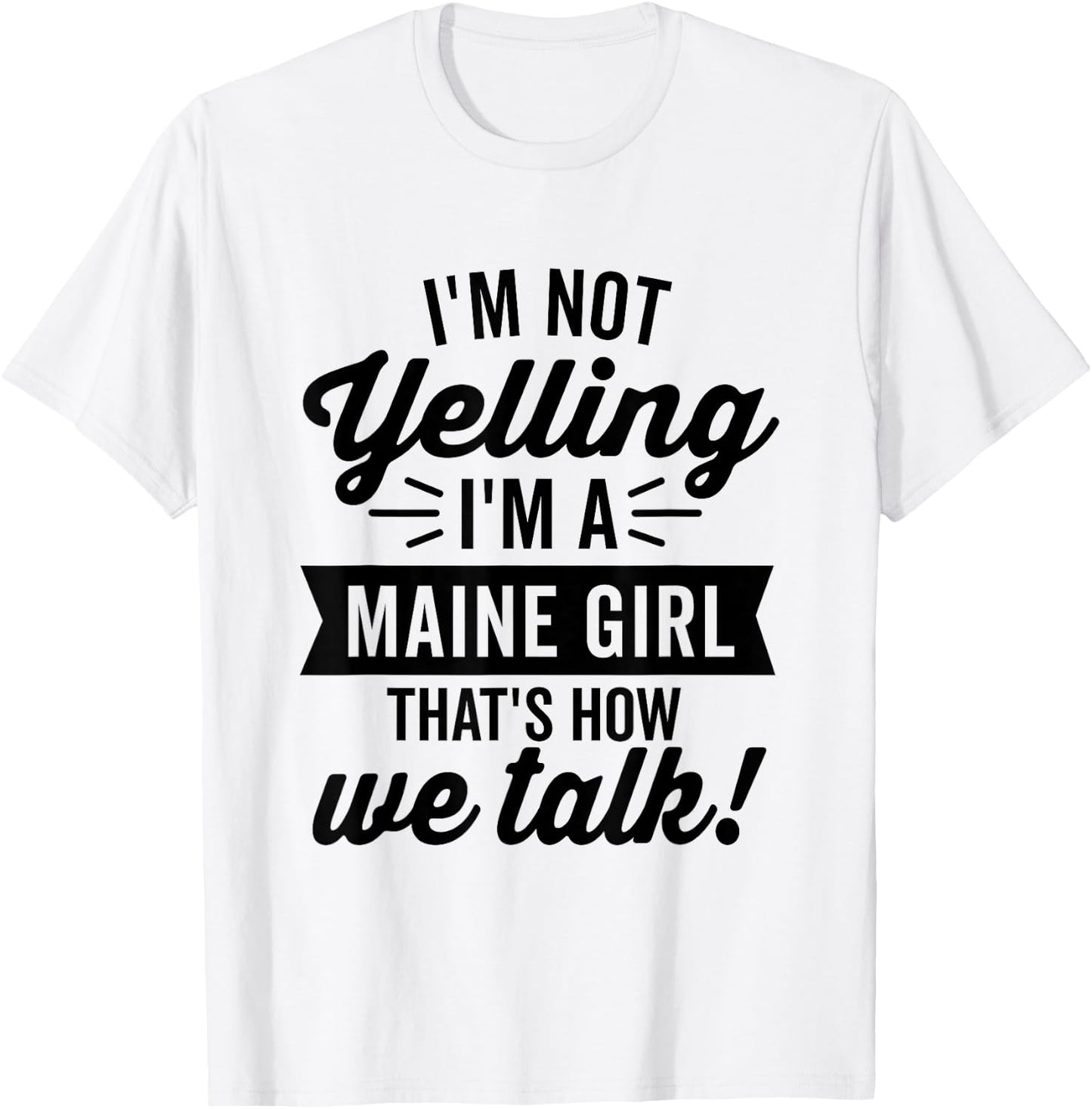 I'm Not Yelling I'm A Maine Girl Vintage Funny Saying Humor T-Shirt - T-Shirt | White