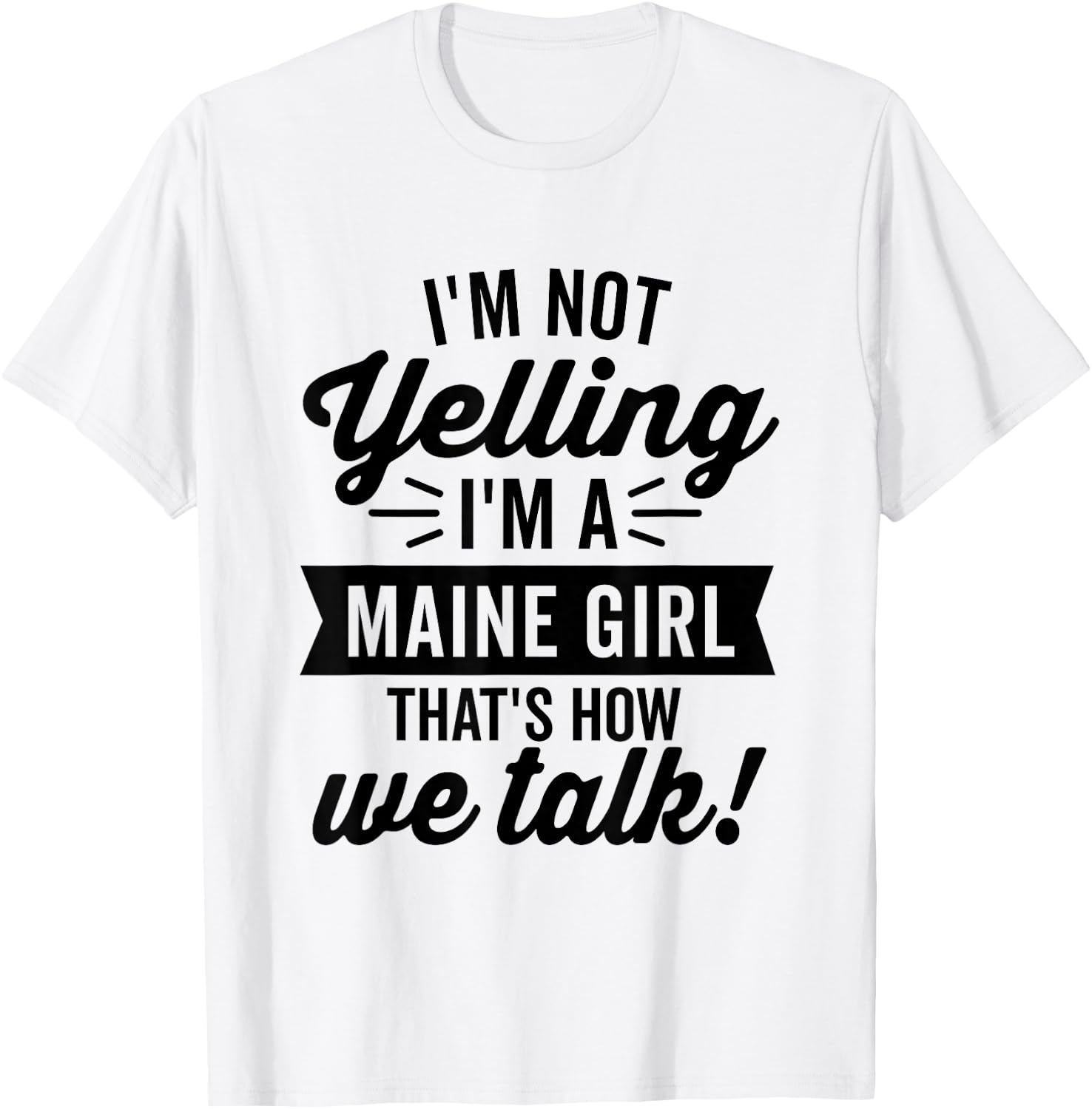 I'm Not Yelling I'm A Maine Girl Vintage Funny Saying Humor T-Shirt - T-Shirt | White