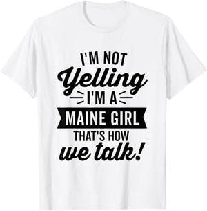 I'm Not Yelling I'm A Maine Girl Vintage Funny Saying Humor T-Shirt - T-Shirt | White