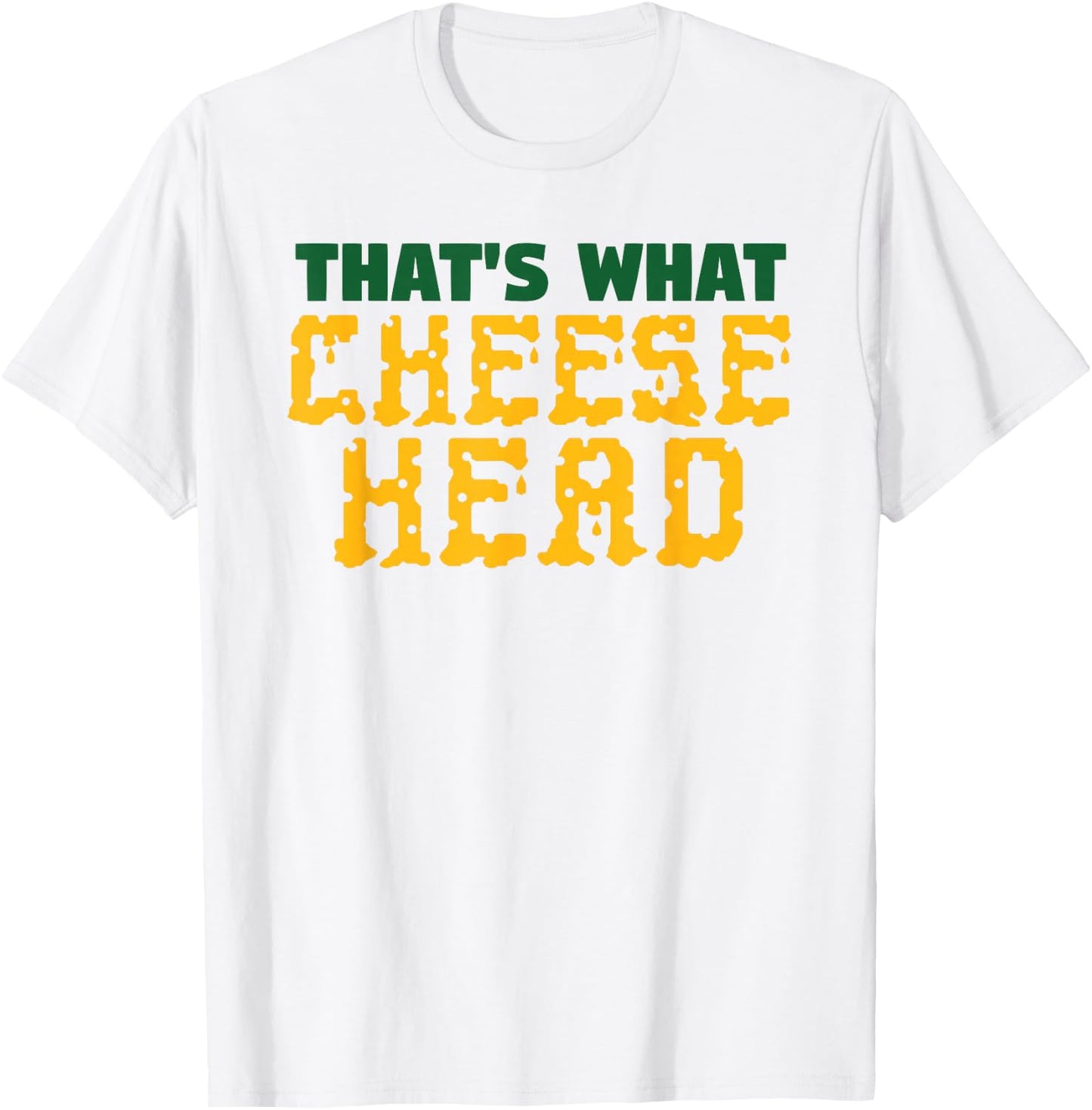 THAT'S WHAT CHEESE HEAD Green and Gold She Said T Shirt T-Shirt - T-Shirt | White