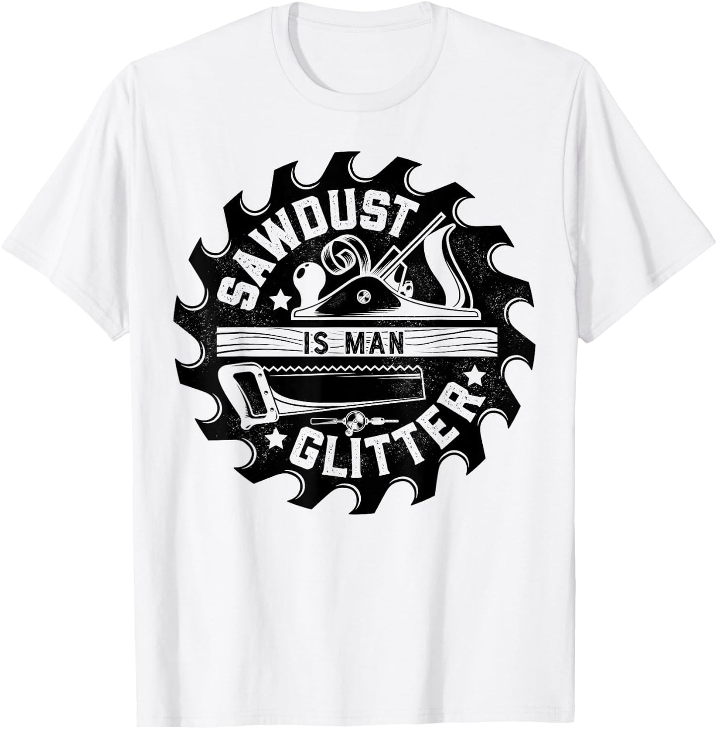 Sawdust Is Man Glitter T shirt Woodworking Dad Father Gift T-Shirt - T-Shirt | White