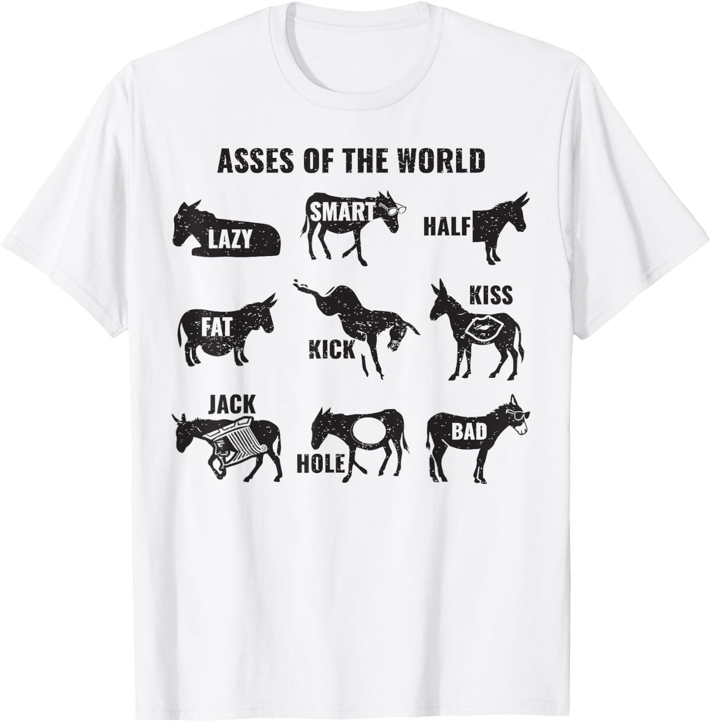 Asses The World Funny Lazy Smart Half Fat Kick Kiss Donkey T-Shirt - T-Shirt | White