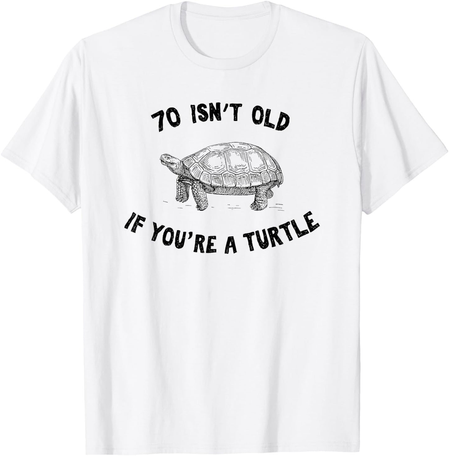 70 Isn't Old If You're A Turtle Funny Birthday Party Gift T-Shirt - T-Shirt | White