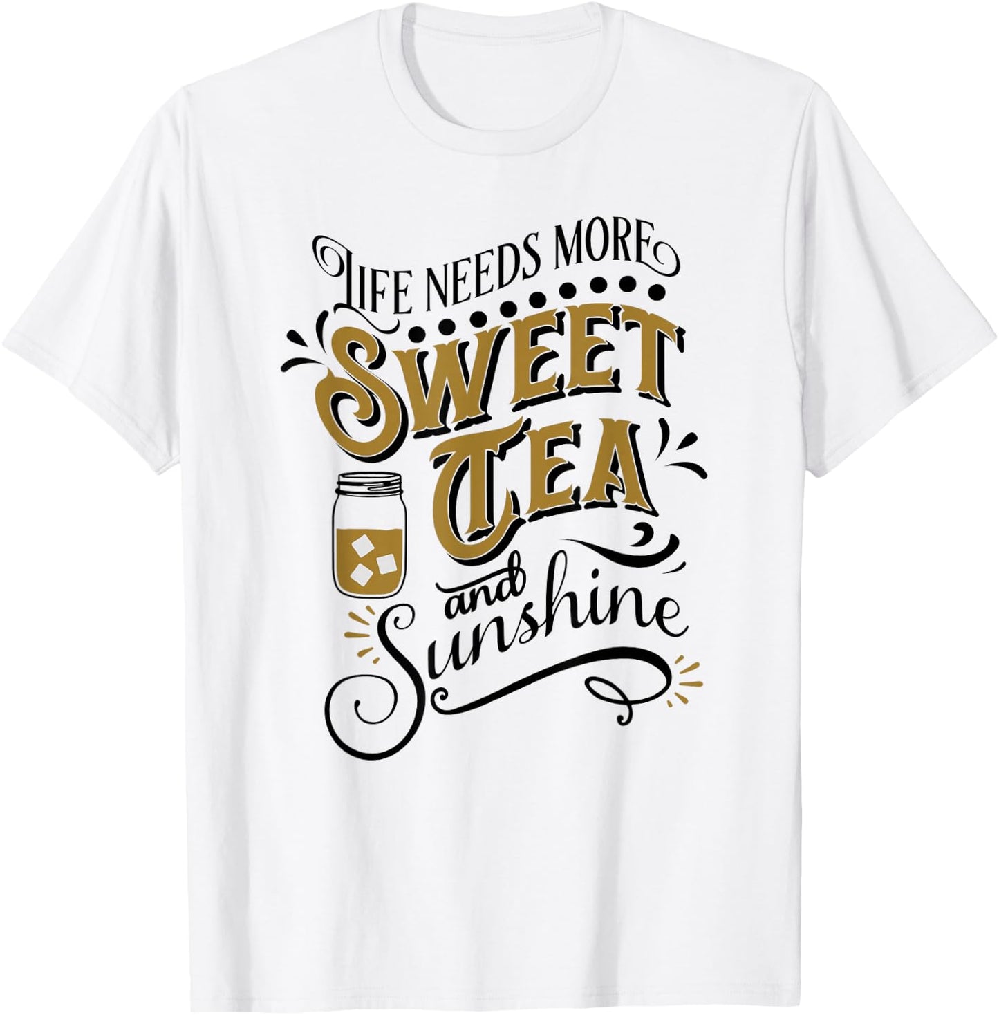 Life Needs More Sweet Tea And Sunshine T-Shirt - T-Shirt | White
