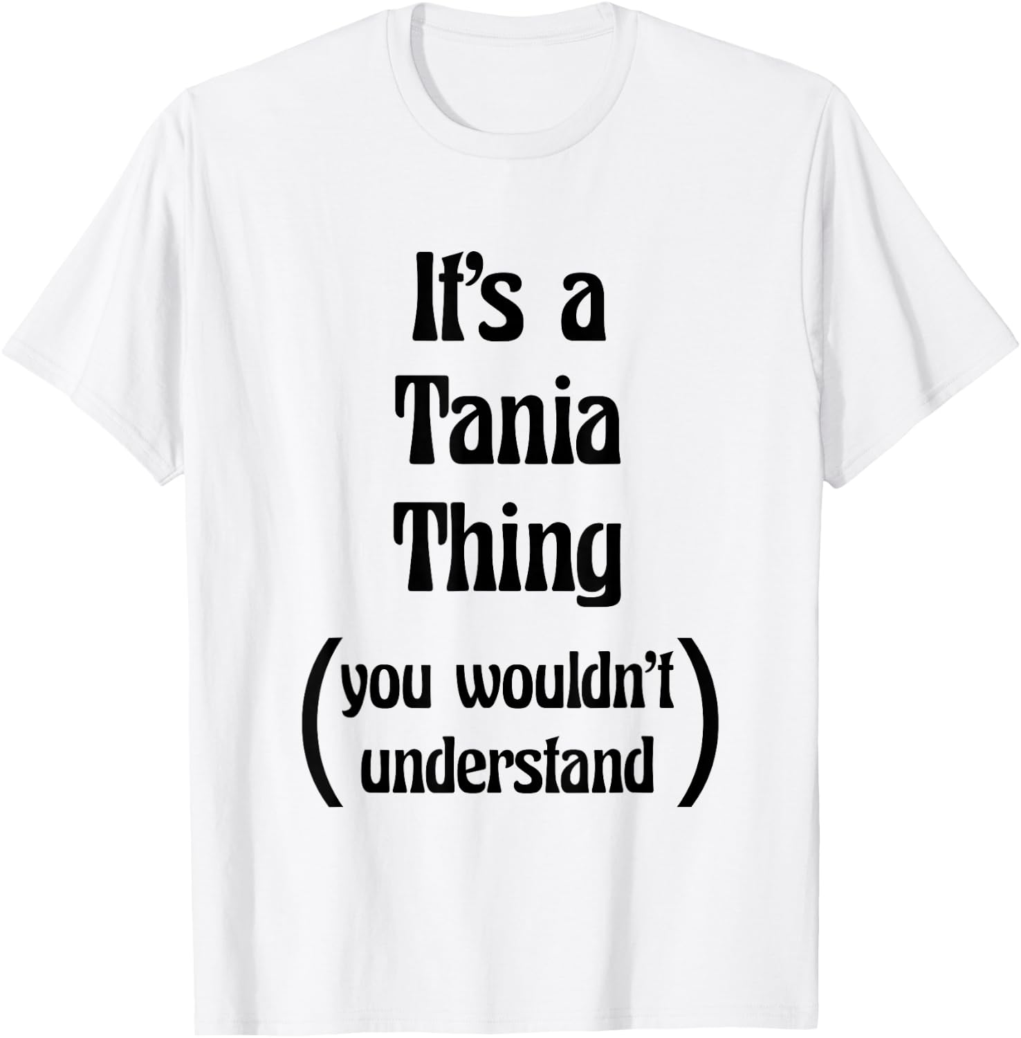 It's a Tania Thing You Wouldn't Understand | Gift T-Shirt - T-Shirt | White