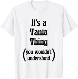 It's a Tania Thing You Wouldn't Understand | Gift T-Shirt - T-Shirt | White