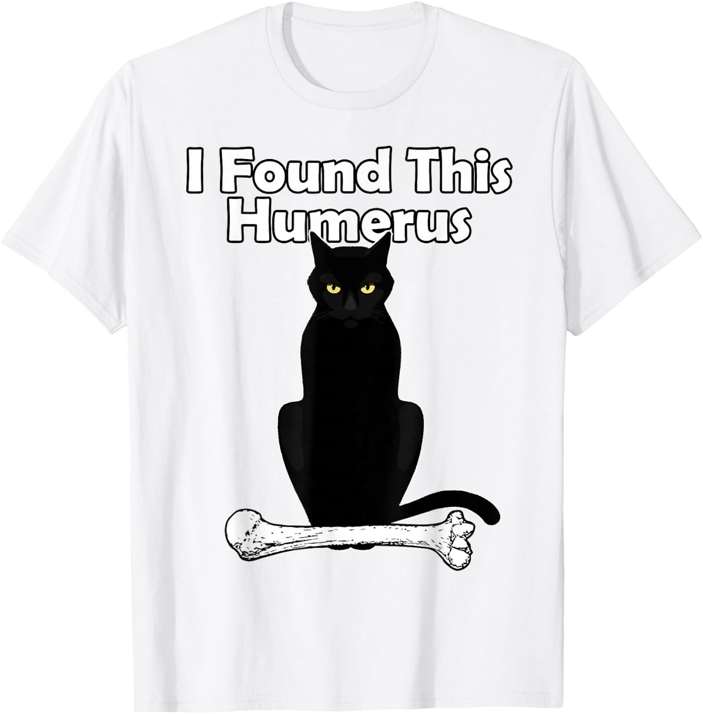 I Found This Humerus Cat humorous T-Shirt - T-Shirt | White