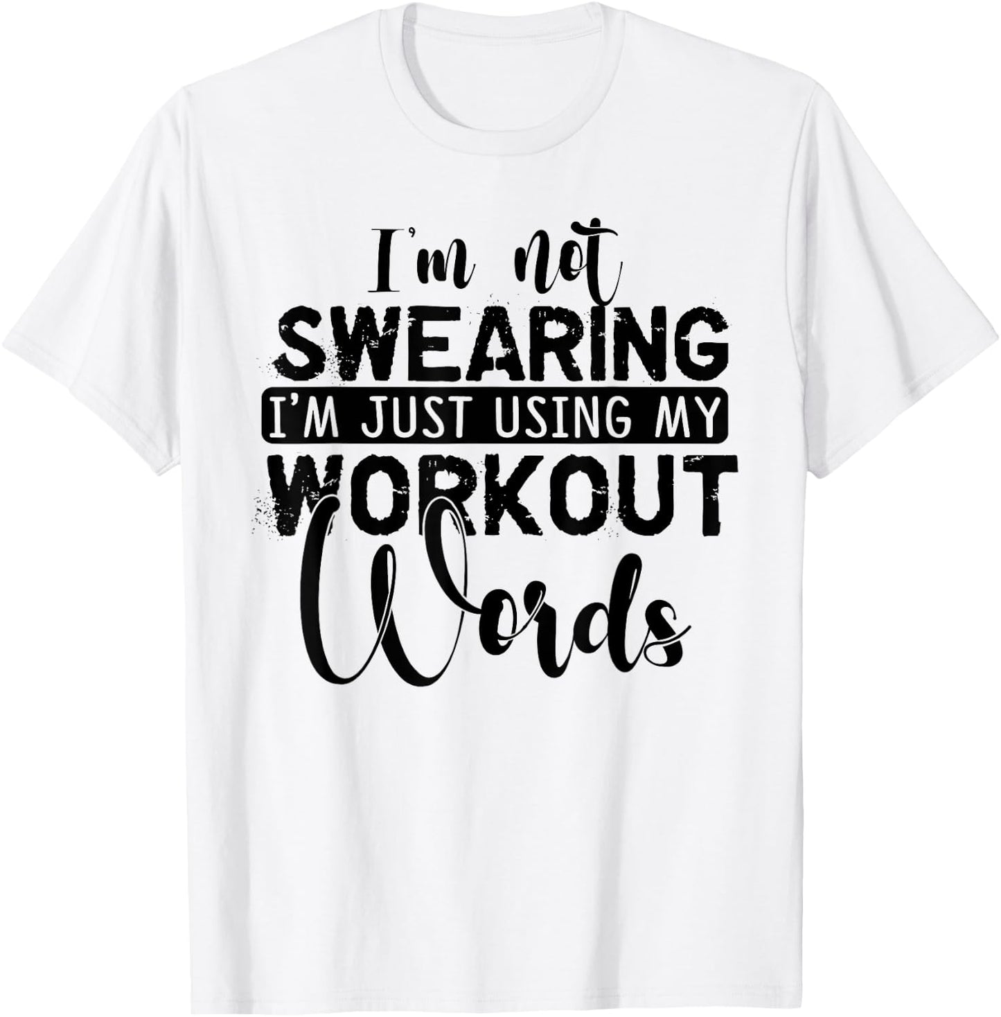 I'm Not Swearing I'm Just Using My Workout Words T-Shirt - T-Shirt | White