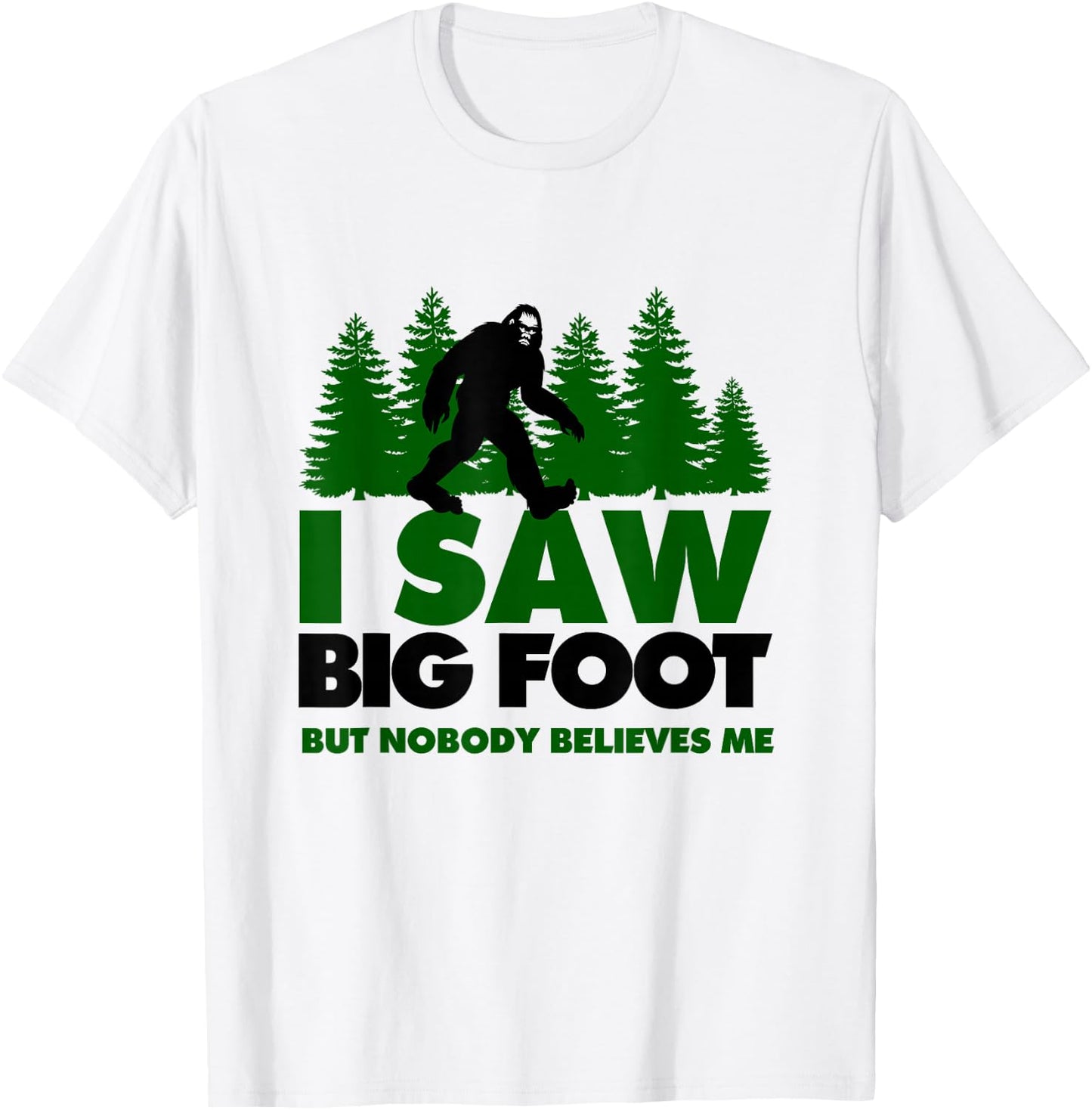 Bigfoot Yeti I Saw Bigfoot But Nobody Believes Me Shirt T-Shirt - T-Shirt | White