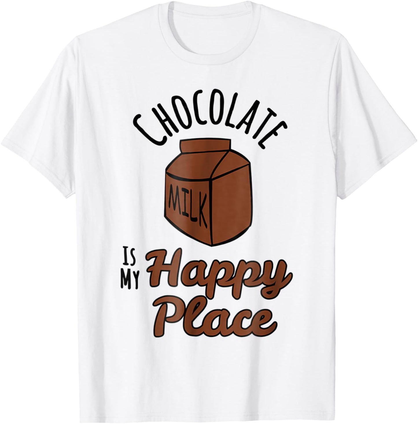 Chocolate Milk Is My Happy Place Chocolate Lovers T-Shirt - T-Shirt | White