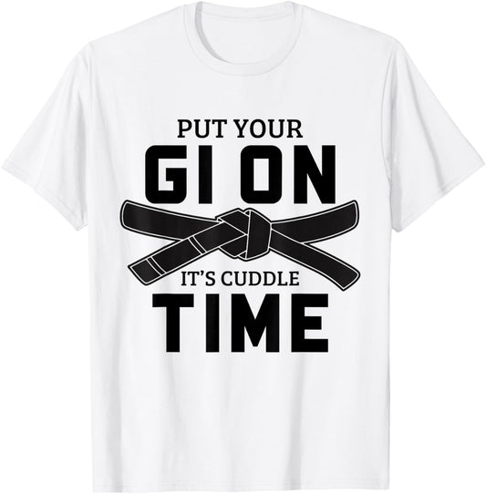 Jiu Jitsu Put Your Gi On It's Cuddle Time BJJ T-Shirt - T-Shirt | White