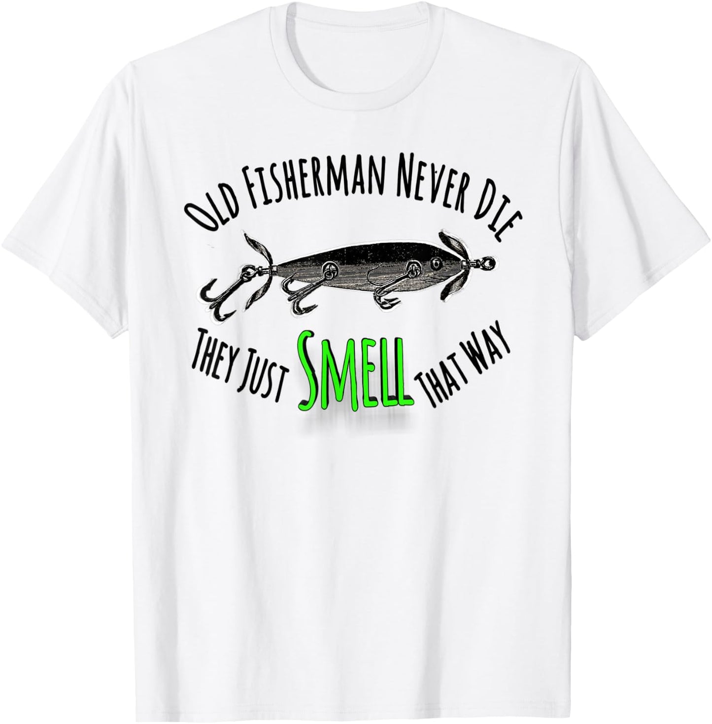 Funny Fishing Shirt Old Fisherman Never Die They Just Smell T-Shirt - T-Shirt | White