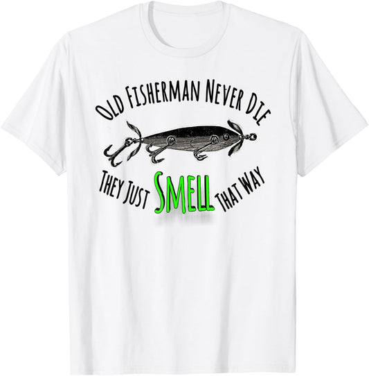Funny Fishing Shirt Old Fisherman Never Die They Just Smell T-Shirt - T-Shirt | White