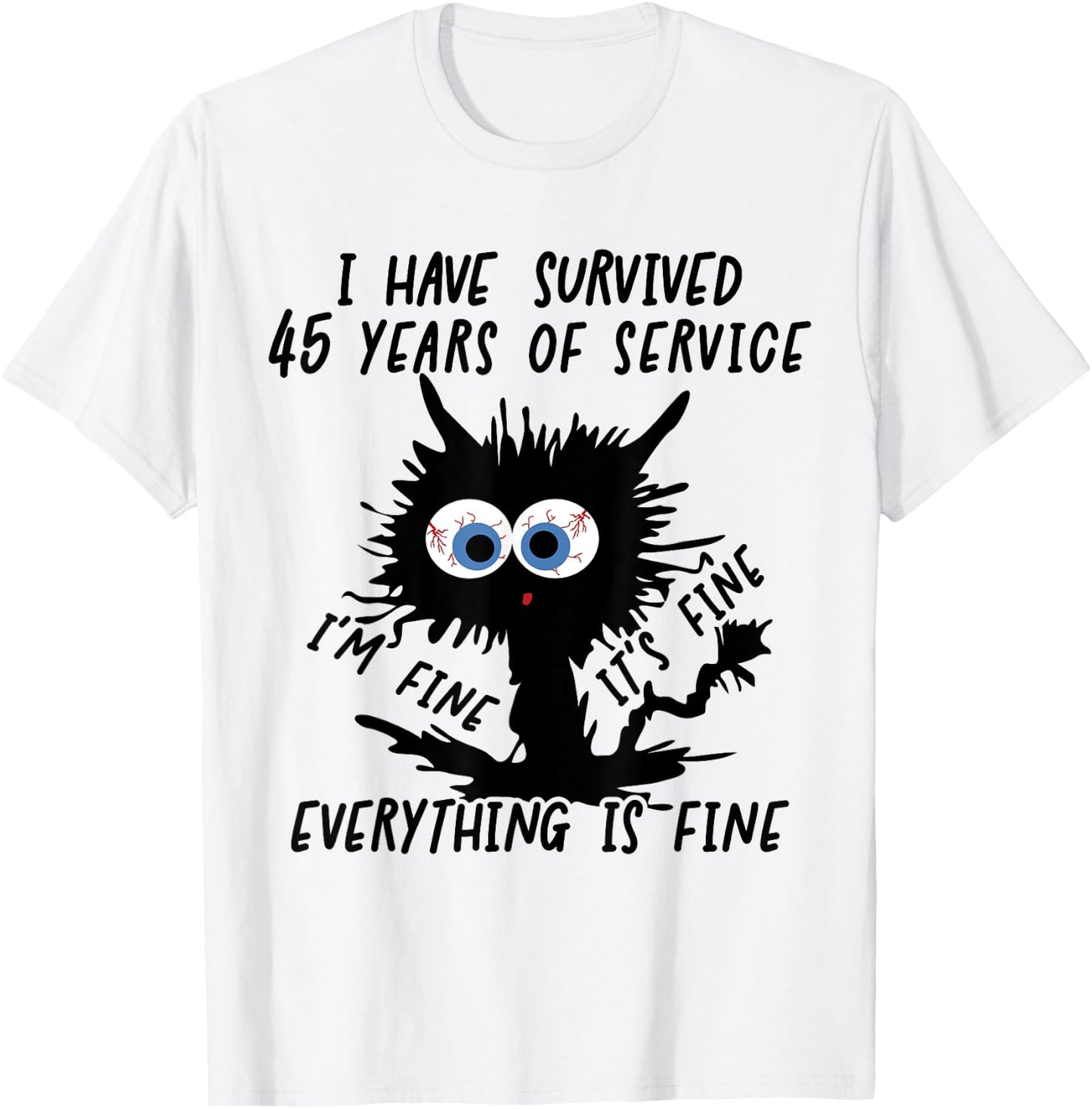 I Have Survived 45 Years Of Of Service I'm Fine T-Shirt - T-Shirt | White