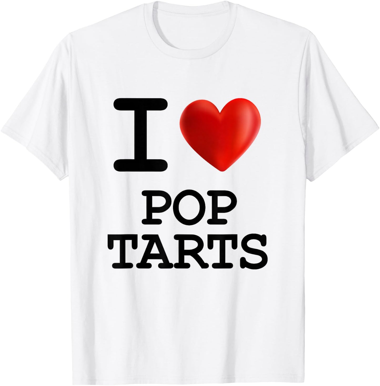 I Love POP TARTS Food Foodie Heart T Shirt T-Shirt - T-Shirt | White