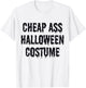 Cheap Ass Halloween Costume Funny Halloween T-Shirt - T-Shirt | White
