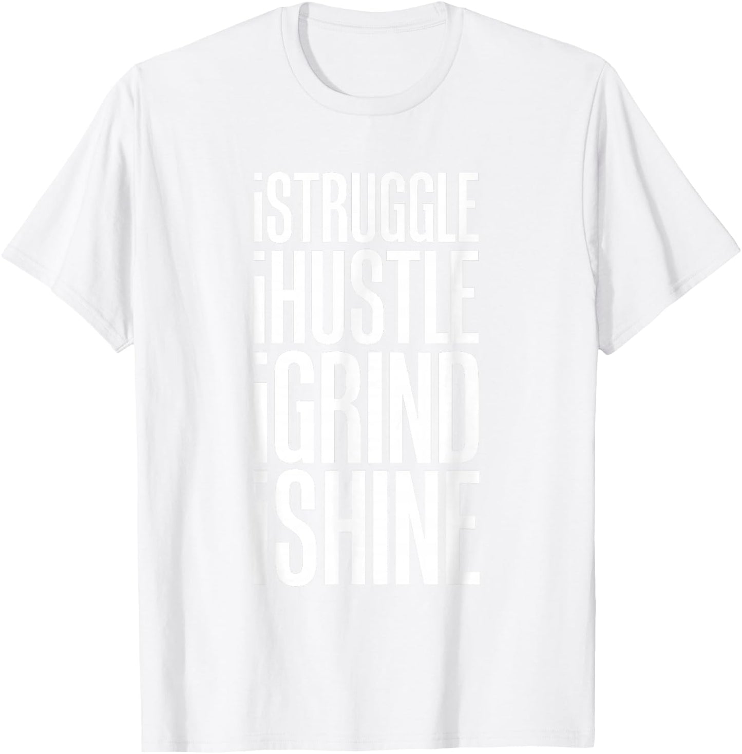 Struggle Hustle Grind Shine Hard Work T-Shirt - T-Shirt | White