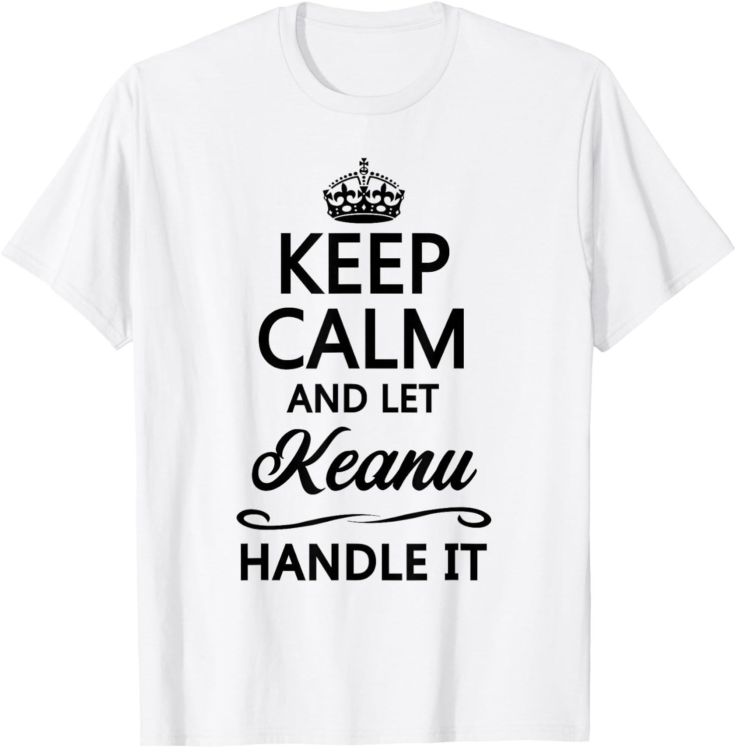 KEEP CALM AND LET KEANU Handle It | Funny Name Gift T-Shirt - T-Shirt | White