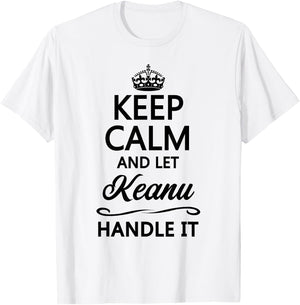 KEEP CALM AND LET KEANU Handle It | Funny Name Gift T-Shirt - T-Shirt | White